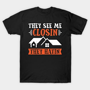 Funny Realtor They See Me Closing They Hatin  Real Estate T-Shirt